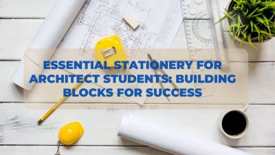 Essential Stationery for Architect Students